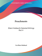 Preachments: Elbert Hubbard's Selected Writings Part 4