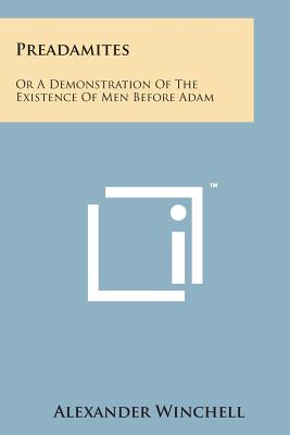 Preadamites: Or a Demonstration of the Existence of Men Before Adam - Winchell, Alexander