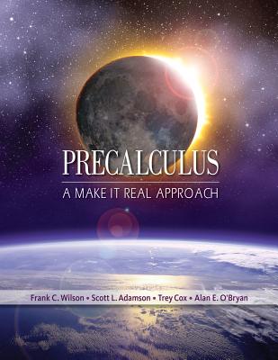 Precalculus: A Make It Real Approach - Wilson, Frank, and Adamson, Scott L, and Cox, Trey