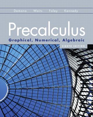 Precalculus: Graphical, Numerical, Algebraic - Demana, Franklin, and Waits, Bert K, and Foley, Gregory D
