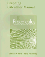 Precalculus Graphing Calculator Manual: Graphical, Numerical, Algebraic