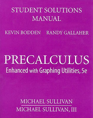 Precalculus Student Solutions Manual: Enhanced with Graphing Utilities - Sullivan, Michael, III