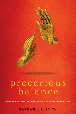 Precarious Balance: Sinhala Buddhism and the Forces of Pluralism - Smith, Bardwell L