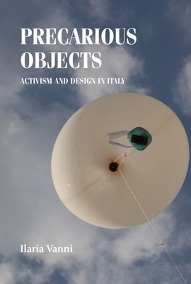 Precarious Objects: Activism and Design in Italy - Vanni, Ilaria