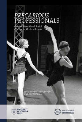 Precarious Professionals: Gender, Identities and Social Change in Modern Britain - Egginton, Heidi (Editor), and Thomas, Zo (Editor)