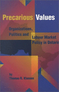 Precarious Values: Organizations, Politics, and Labour Market Policy in Ontario Volume 53
