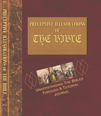 Preceptive Illustrations of the Bible: Understanding the Bibles Through a Tutorial Journal - Harper, Johnny Robert, and Jackson, James Riley