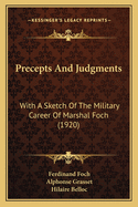 Precepts And Judgments: With A Sketch Of The Military Career Of Marshal Foch (1920)