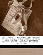 Preces Hymni Et Catechismus Graece Et Latine: In Usum Antiquae Et Celebris Scholae S. Pauli Apud Londinates Fundatore (Classic Reprint)