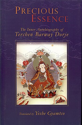 Precious Essence: The Inner Autobiography of Terchen Barway Dorje - Gyamtso, Yeshe, Lama