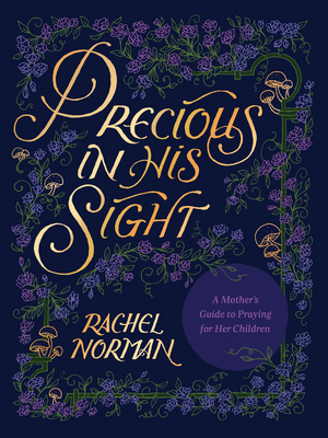 Precious in His Sight: A Mother's Guide to Praying for Her Children - Norman, Rachel