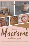 Precious Macrame in a Fashion World: Modern Macram Jewelry and Accessory Designs for every Outfit and Occasion