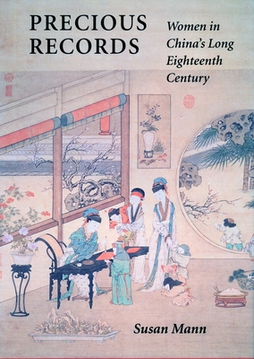Precious Records: Women in Chinaas Long Eighteenth Century - Mann, Susan