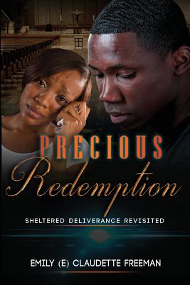 Precious Redemption: Sheltered Deliverance Revisited - Freeman, E Claudette