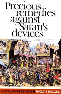 Precious Remedies Against Satan's Devices - Brooks, Thomas