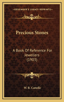 Precious Stones: A Book of Reference for Jewellers (1903) - Cattelle, W R