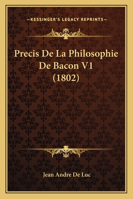 Precis de La Philosophie de Bacon V1 (1802) - De Luc, Jean Andre