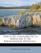 Precis de L'Histoire de La Medecine Et de Bibliographie Medicale...