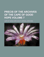 Precis of the Archives of the Cape of Good Hope Volume 7