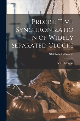 Precise Time Synchronization of Widely Separated Clocks; NBS Technical Note 22 - Morgan, A H (Alvin H ) (Creator)