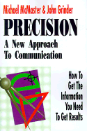 Precision: A New Approach to Communication: How to Get the Information You Need to Get Results