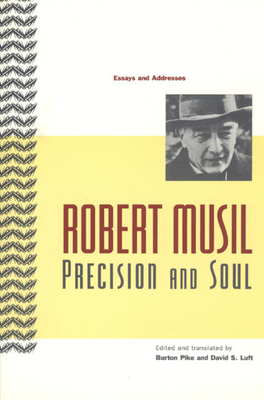 Precision and Soul: Essays and Addresses - Musil, Robert, Professor, and Pike, Burton (Translated by), and Luft, David S (Translated by)