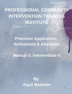 Precision Application, Refinement and Alteration: Manual 5: Intermediate II - Basheer, Aquil