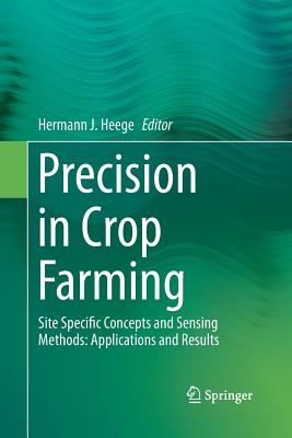 Precision in Crop Farming: Site Specific Concepts and Sensing Methods: Applications and Results - Heege, Hermann J (Editor)