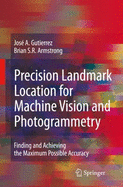 Precision Landmark Location for Machine Vision and Photogrammetry: Finding and Achieving the Maximum Possible Accuracy - Gutierrez, Jose A, PhD