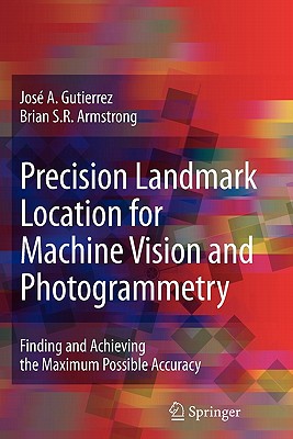 Precision Landmark Location for Machine Vision and Photogrammetry: Finding and Achieving the Maximum Possible Accuracy - Gutierrez, Jos A., and Armstrong, Brian S.R.