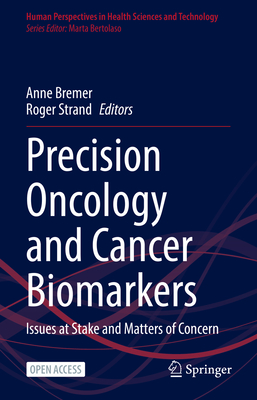 Precision Oncology and Cancer Biomarkers: Issues at Stake and Matters of Concern - Bremer, Anne (Editor), and Strand, Roger (Editor)