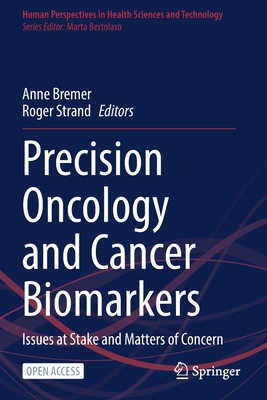 Precision Oncology and Cancer Biomarkers: Issues at Stake and Matters of Concern - Bremer, Anne (Editor), and Strand, Roger (Editor)