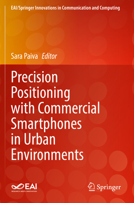 Precision Positioning with Commercial Smartphones in Urban Environments - Paiva, Sara (Editor)