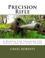 Precision Rifle: A Training Manual for Police and Military Snipers