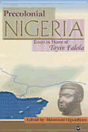 Precolonial Nigeria: Essays in Honour of Toyin Falola - Ogundiran, Akinwumi (Editor)