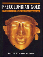 Precolumbian Gold: Technology, Style and Iconography