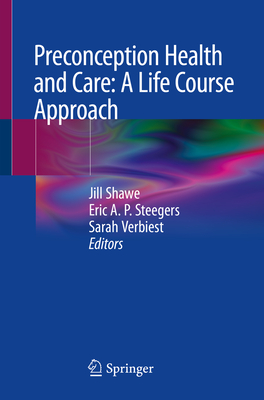 Preconception Health and Care: A Life Course Approach - Shawe, Jill (Editor), and Steegers, Eric A P (Editor), and Verbiest, Sarah (Editor)