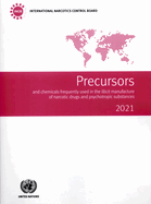 Precursors and chemicals frequently used in the illicit manufacture of narcotic drugs and psychotropic substances 2021: report of the International Narcotics Control Board for 2021 on the implementation of article 12 of the United Nations Convention...