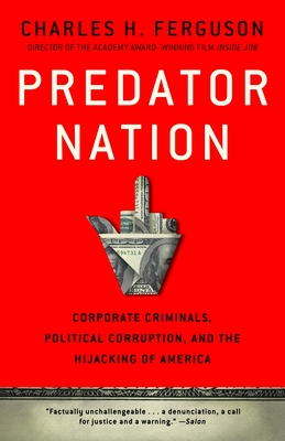 Predator Nation: Corporate Criminals, Political Corruption, and the Hijacking of America - Ferguson, Charles H