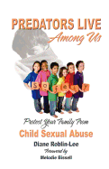 Predators Live Among Us: Protect Your Family from Child Sexual Abuse - Roblin-Lee, Diane