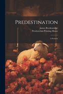 Predestination: A Sermon