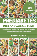 Prediabetes Diet and Action Plan: Reclaim Your Health: The Proven Way to Use Diet and Lifestyle to Reverse Pre-Diabetes