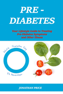 Prediabetes: Your Lifestyle Guide to Treating Pre-Diabetes Symptoms and Other Illness