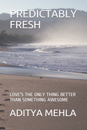Predictably Fresh: Love's the Only Thing Better Than Something Awesome