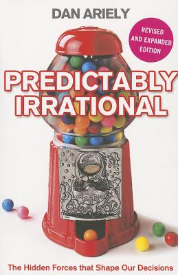Predictably Irrational: The Hidden Forces That Shape Our Decisions - Ariely, Dan