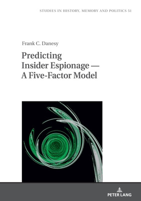 Predicting Insider Espionage - A Five-Factor Model - Klich-Kluczewska, Barbara (Series edited by), and Danesy, Frank