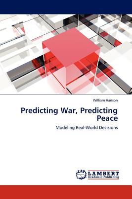 Predicting War, Predicting Peace - Hanson, William, Dr.