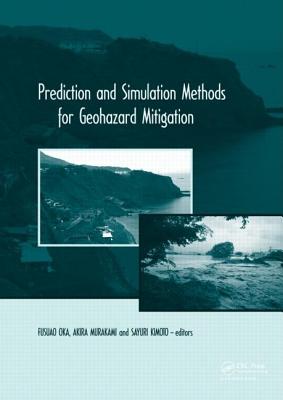 Prediction and Simulation Methods for Geohazard Mitigation: including CD-ROM - Oka, Fusao (Editor), and Murakami, Akira (Editor), and Kimoto, Sayuri (Editor)