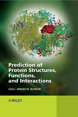 Prediction of Protein Structures, Functions, and Interactions - Bujnicki, Janusz M (Editor)