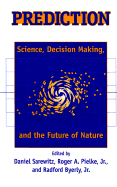 Prediction Science Decision Making and the Future of Nature - Changnon, Stanley A (Contributions by), and Sarewitz, Daniel (Editor), and Ravenscroft, Rob (Contributions by)